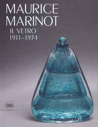 Maurice Marinot. Il vetro 1911-1934