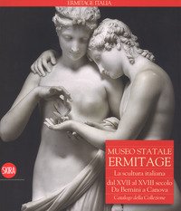 Museo Statale Ermitage. La scultura italiana dal XIV al XVI secolo. Da Bernini a Canova. Catalogo della collezione