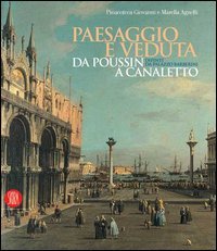 Paesaggio e veduta da Poussin a Canaletto. Dipinti da Palazzo Barberini. Catalogo della mostra (Torino, 13 gennaio-14 maggio 2006). Ediz. italiana e inglese