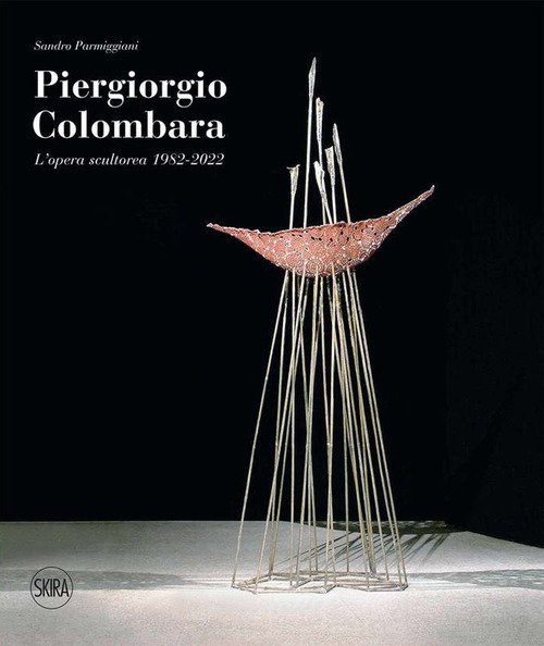 Piergiorgio Colombara. L'opera scultorea 1982-2022