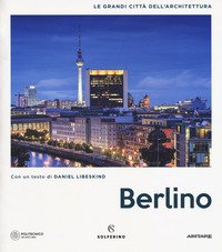 Berlino. Le grandi città dell'architettura