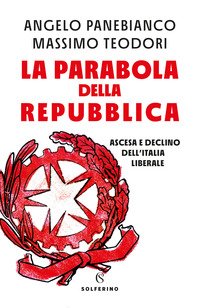 La parabola della Repubblica. Ascesa e declino dell'Italia liberale