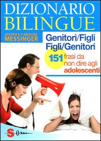 Dizionario bilingue genitori-figli e figli-genitori. 151 frasi da non dire agli adolescenti