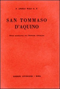San Tommaso d'Aquino. Studi biografici sul Dottore Angelico