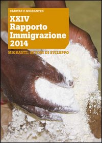 XXIV Rapporto Immigrazione 2014. Migranti, attori di sviluppo