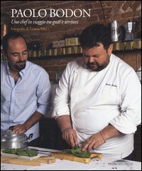 Paolo Bodoni. Uno chef in viaggio tra gusti e territori