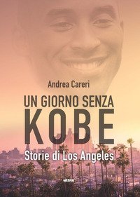 Un giorno senza Kobe. Storie di Los Angeles