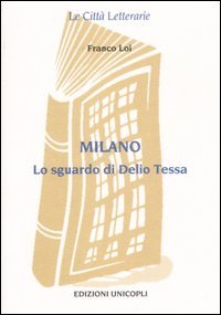 Milano. Lo sguardo di Delio Tessa