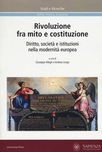 Rivoluzione fra mito e costituzione. Diritto, società e istituzioni nella modernità europea