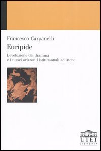 Euripide. L'evoluzione del dramma e i nuovi orizzonti istituzionali ad Atene