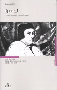 Opere. Vol. 1: Storie fiorentine­Dialogo del reggimento di Firenze­Ricordi e altri scritti.