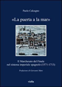 «La puerta a la mar». Il marchesato del Finale nel sistema imperiale spagnolo (1571-1713)