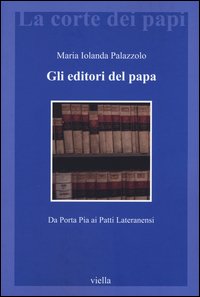 Gli editori del papa. Da Porta Pia ai Patti Lateranensi