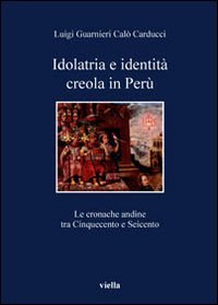 Idolatria e identità creola in Perù. Le cronache andine tra Cinquecento e Seicento
