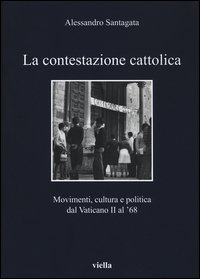 La contestazione cattolica. Movimenti, cultura e politica dal Vaticano II al '68