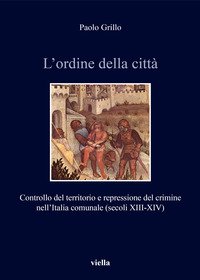 L'ordine della città. Controllo del territorio e repressione del crimine nell'Italia comunale (secoli XIII-XIV)