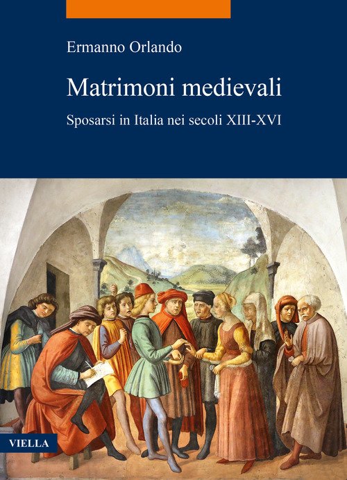 Matrimoni medievali. Sposarsi in Italia nei secoli XIII-XVI