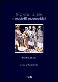 Signorie italiane e modelli monarchici. Secoli XIII-XIV