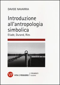 Introduzione all'antropologia simbolica. Eliade, Durand, Ries