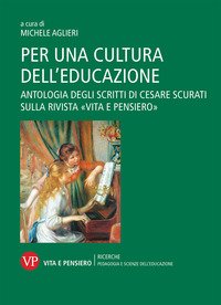 Per una cultura dell'educazione. Antologia degli scritti di Cesare Scurati sulla rivista «Vita e pensiero»