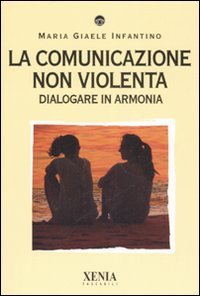 La comunicazione non violenta. Dialogare in armonia