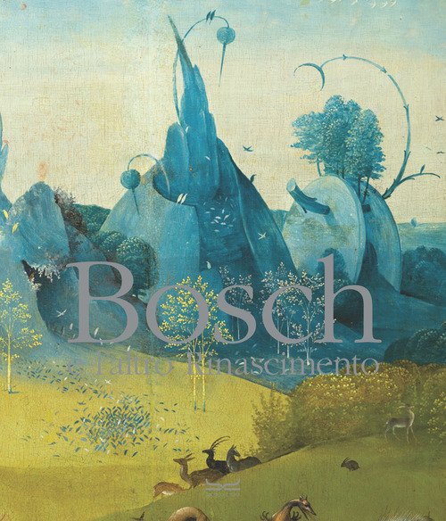 Bosch e l'altro Rinascimento