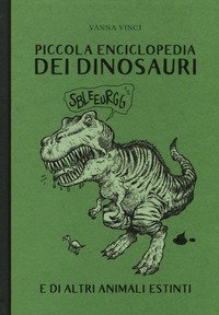 Piccola enciclopedia dei dinosauri e degli animali estinti