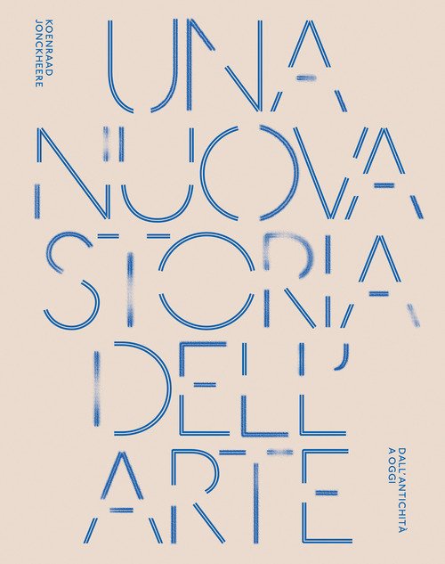 Una nuova storia dell'arte. Dall'antichità ad oggi