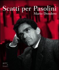 Scatti per Pasolini. Catalogo della mostra (Falconara Marittima, 1-17 aprile 2005)