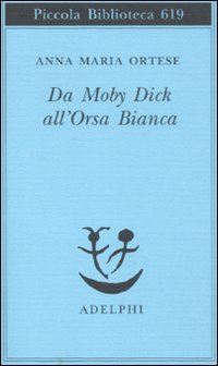 Da Moby Dick all'Orsa Bianca. Scritti sulla letteratura e sull'arte