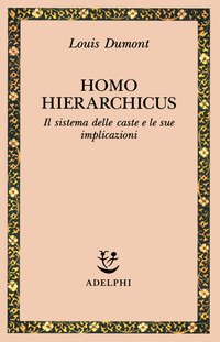 Homo hierarchicus. Il sistema delle caste e le sue implicazioni