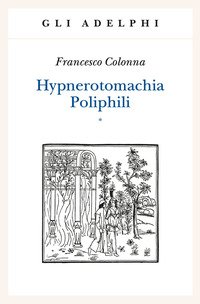 Hypnerotomachia Poliphili: Riproduzione dell'edizione italiana aldina del 1499­Introduzione, traduzione e commento