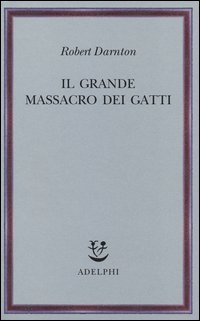 Il grande massacro dei gatti e altri episodi della storia culturale francese