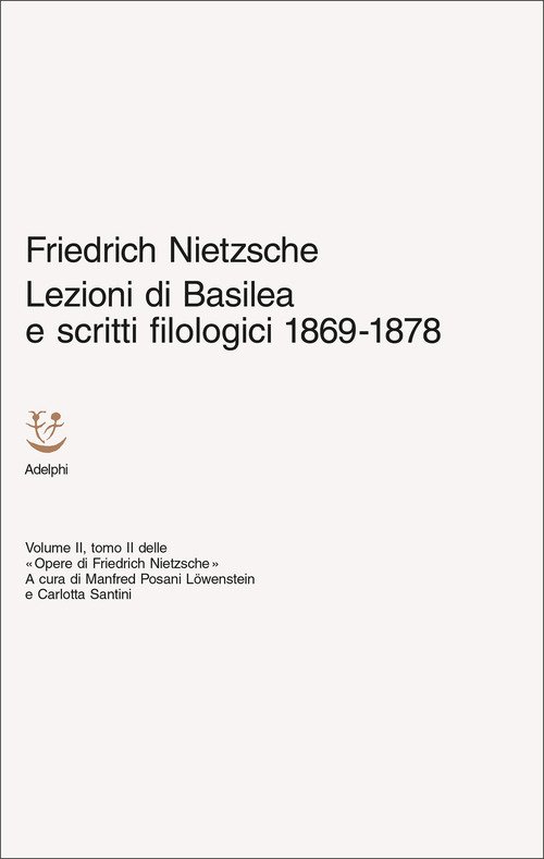 Lezioni di Basilea e scritti filologici 1869-1878. Opere di Friedrich Nietzsche