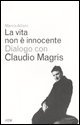 La vita non è innocente. Dialogo con Claudio Magris