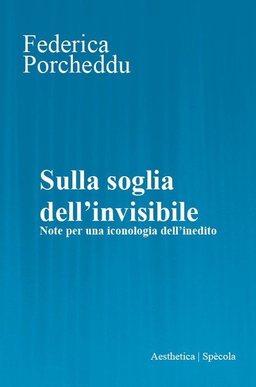 Sulla soglia dell'invisibile. Note per una iconologia dell'inedito