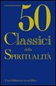 Cinquanta classici della spiritualità. Una biblioteca in un libro