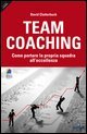 Team coaching. Come portare la propria squadra all'eccellenza