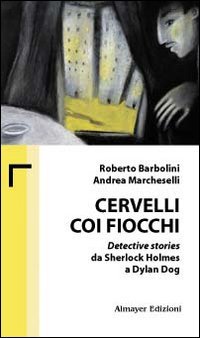 Cervelli Coi Fiocchi. Detective Stories Da Sherlock Holmes A