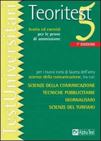 Teoritest. Vol. 5: Per i nuovi corsi di laurea dell'area scienze della comunicazione, tra cui: scienza dellla comunicazione, tecniche pubblicitarie, giornalismo....