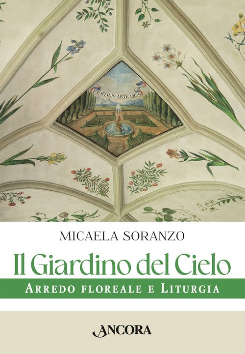 Il giardino del cielo. Arredo floreale e liturgia