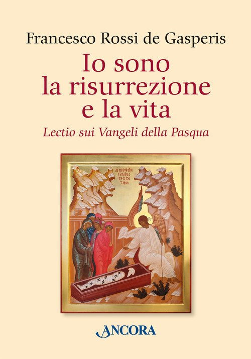 Io sono la risurrezione e la vita. Lectio sui Vangeli della Pasqua