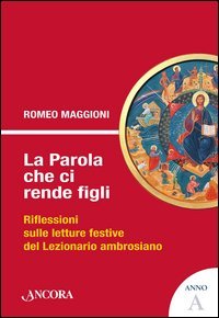 La parola che ci rende figli. Riflessioni sulle letture festive del lezionario ambrosiano. Anno A