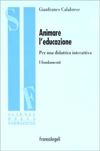 Animare l'educazione. Per una didattica interattiva. I fondamenti