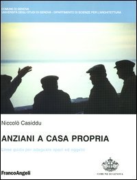 Anziani A Casa Propria. Linee Guida Per Adeguare Spazi Ed Og