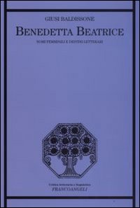Benedetta Beatrice. Nomi femminili e destini letterari