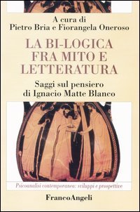 La bi-logica fra mito e letteratura. Saggi sul pensiero di Ignacio Matte Blanco