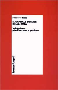 Capitale Sociale Della Citta`. Valutazione, Pianificazione E  (il)