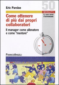 Come ottenere di più dai propri collaboratori. Il manager come allenatore e come mentore