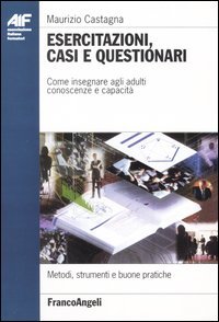 Esercitazioni, casi e questionari. Come insegnare agli adulti conoscenze e capacità